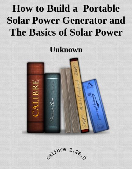 How to Build a  Portable Solar Power Generator and The Basics of Solar Power