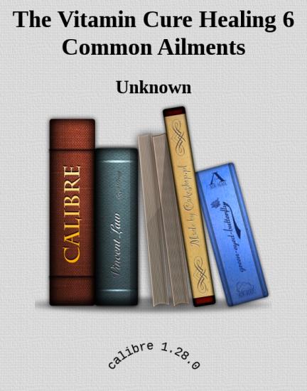 The Vitamin Cure Healing 6 Common Ailments