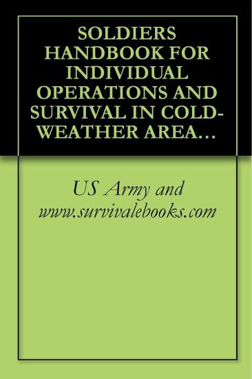 Soldiers Handbook for Individual Operations and Survival in Cold - Weather Areas TC 21-3